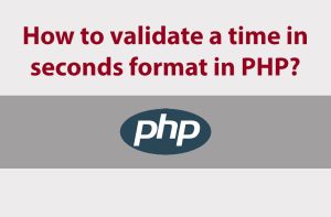 How to validate a time in seconds format in PHP?
