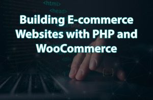 Building E-commerce Websites with PHP and WooCommerce